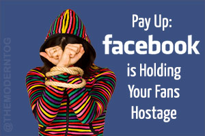 Pay Up Facebook is Holding Your Fans Hostage