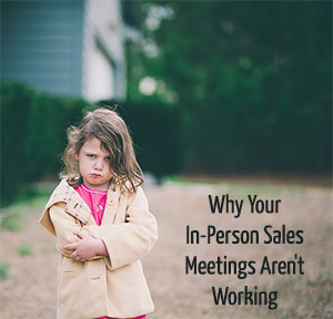 Why Your In-Person Sales Meetings Aren't Working