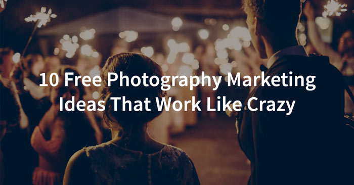 10 Free Photography marketing ideas that work like crazy