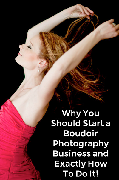How Why You Should Start A Boudoir Photography Business And