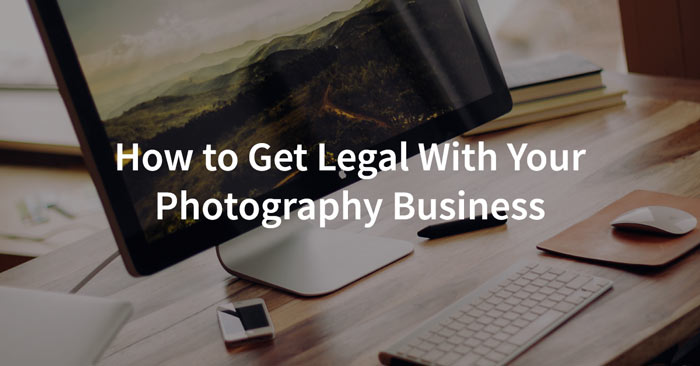 How to Get Legal with your Photography Business