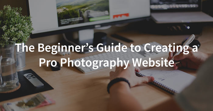 Beginner's Guide to Creating a Professional Photography Website and Portfolio